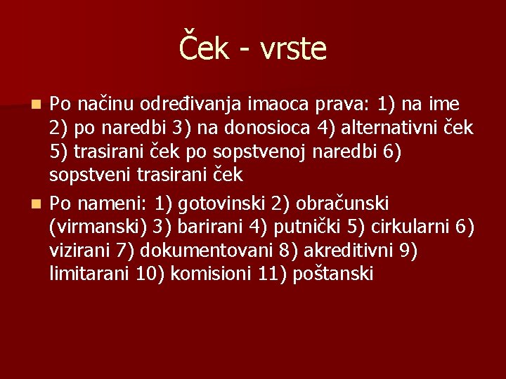 Ček - vrste Po načinu određivanja imaoca prava: 1) na ime 2) po naredbi