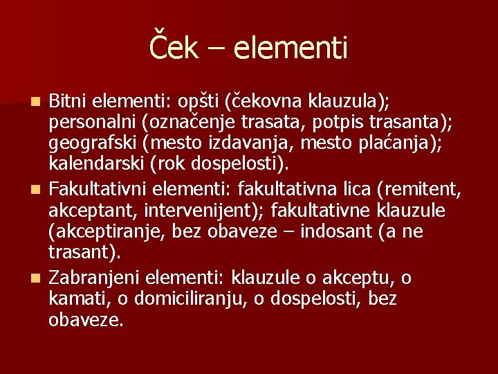 Ček – elementi Bitni elementi: opšti (čekovna klauzula); personalni (označenje trasata, potpis trasanta); geografski