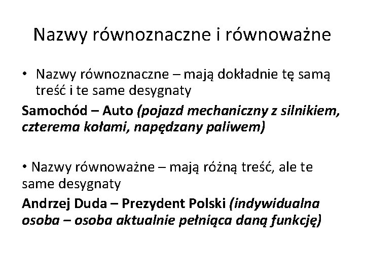 Nazwy równoznaczne i równoważne • Nazwy równoznaczne – mają dokładnie tę samą treść i