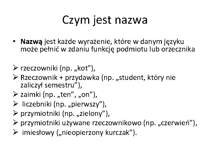 Czym jest nazwa • Nazwą jest każde wyrażenie, które w danym języku może pełnić