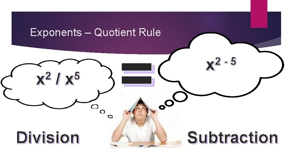 Exponents – Quotient Rule 2 x / 5 x Division = 2 5 x