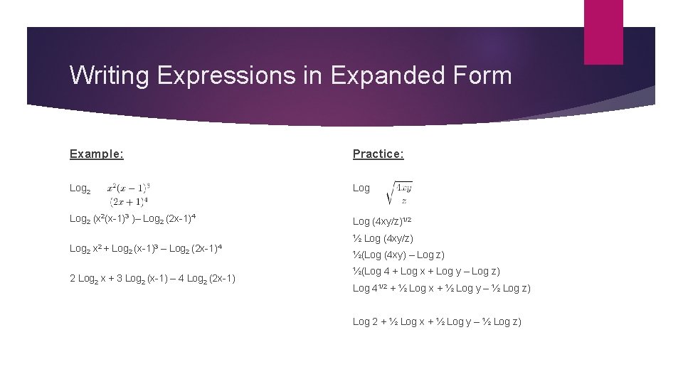 Writing Expressions in Expanded Form Example: Practice: Log 2 (x 2(x-1)3 )– Log 2