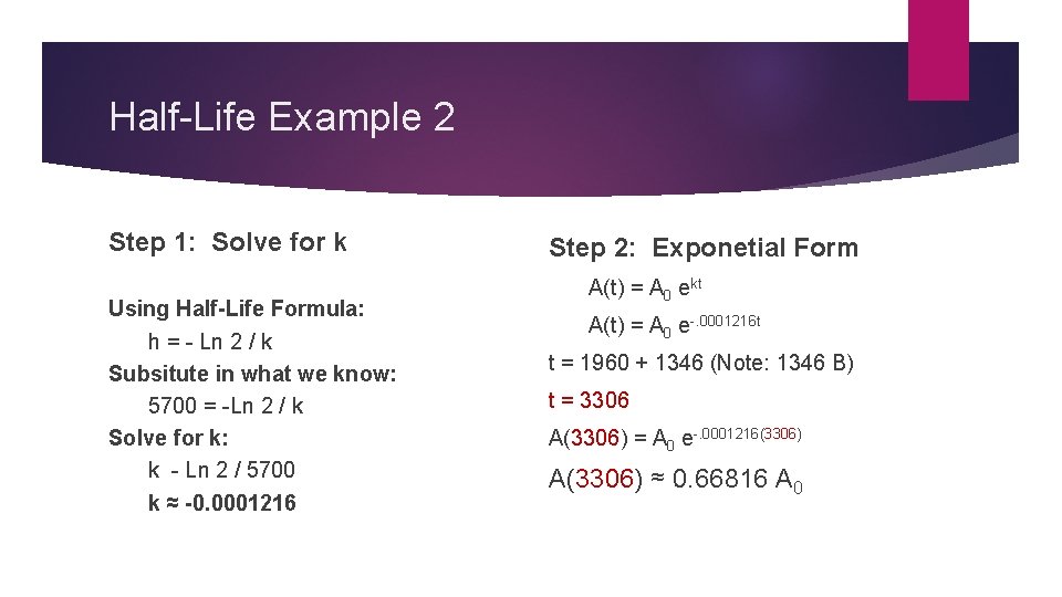 Half-Life Example 2 Step 1: Solve for k Using Half-Life Formula: h = -