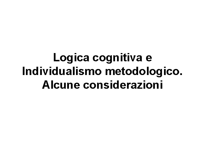 Logica cognitiva e Individualismo metodologico. Alcune considerazioni 