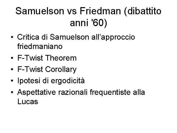 Samuelson vs Friedman (dibattito anni '60) • Critica di Samuelson all’approccio friedmaniano • F-Twist