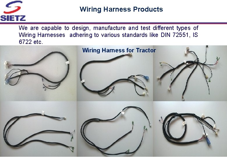 Wiring Harness Products We are capable to design, manufacture and test different types of Wiring Harness Products We are capable to design, manufacture and test different types of