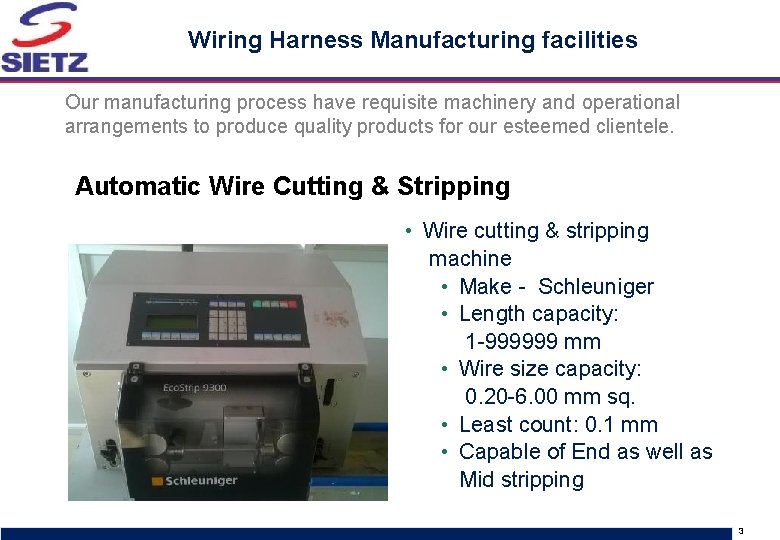 Wiring Harness Manufacturing facilities Our manufacturing process have requisite machinery and operational arrangements to Wiring Harness Manufacturing facilities Our manufacturing process have requisite machinery and operational arrangements to