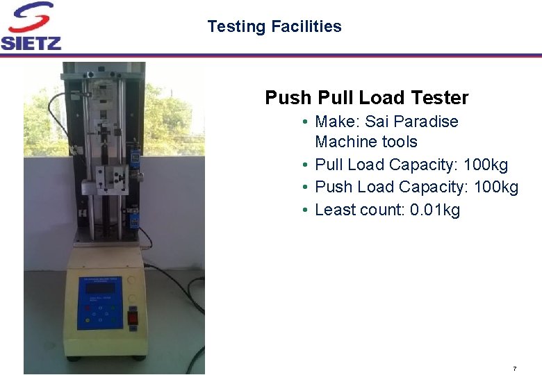 Testing Facilities Push Pull Load Tester • Make: Sai Paradise Machine tools • Pull Testing Facilities Push Pull Load Tester • Make: Sai Paradise Machine tools • Pull