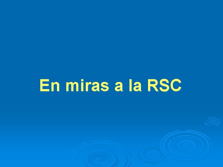 En miras a la RSC 