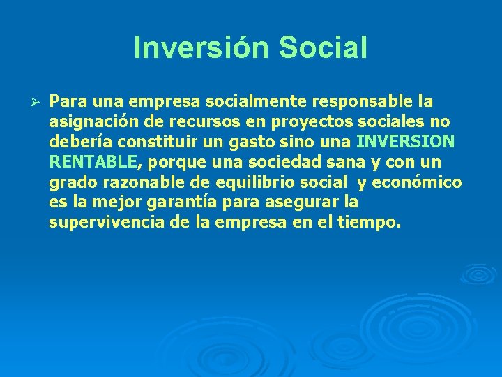 Inversión Social Ø Para una empresa socialmente responsable la asignación de recursos en proyectos