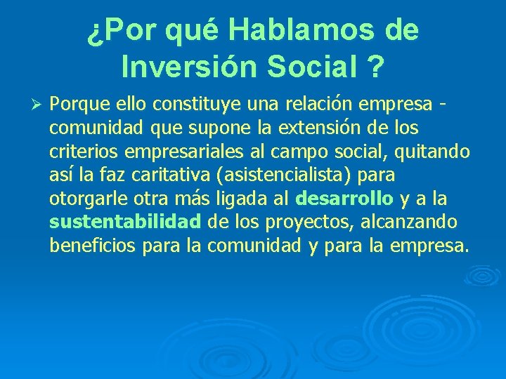 ¿Por qué Hablamos de Inversión Social ? Ø Porque ello constituye una relación empresa