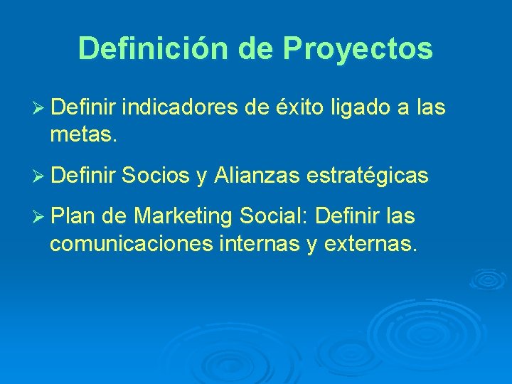 Definición de Proyectos Ø Definir indicadores de éxito ligado a las metas. Ø Definir