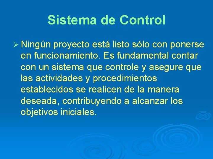 Sistema de Control Ø Ningún proyecto está listo sólo con ponerse en funcionamiento. Es