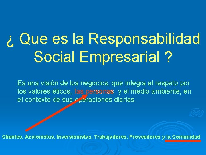 ¿ Que es la Responsabilidad Social Empresarial ? Es una visión de los negocios,