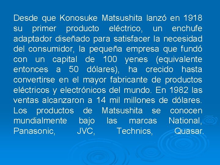 Desde que Konosuke Matsushita lanzó en 1918 su primer producto eléctrico, un enchufe adaptador