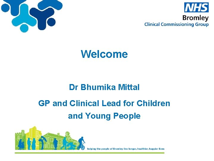 Welcome Dr Bhumika Mittal GP and Clinical Lead for Children and Young People 