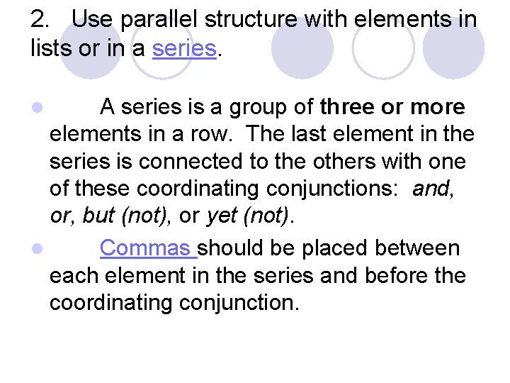 2. Use parallel structure with elements in lists or in a series. l A