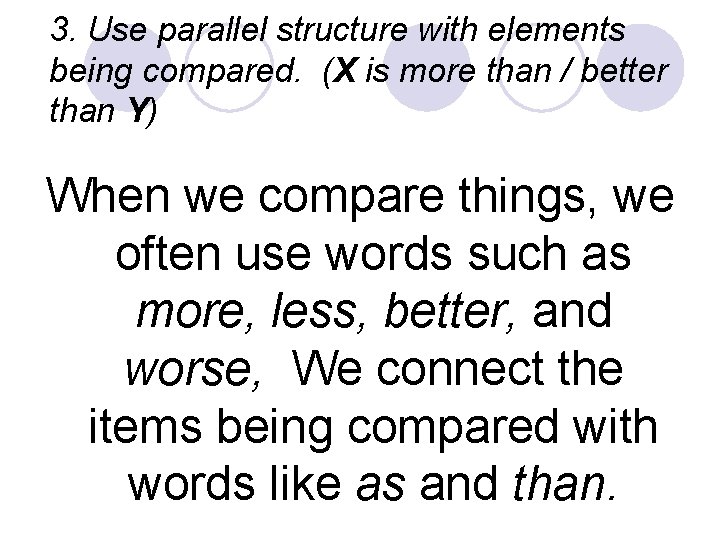 3. Use parallel structure with elements being compared. (X is more than / better