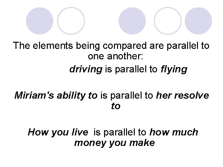 The elements being compared are parallel to one another: driving is parallel to flying