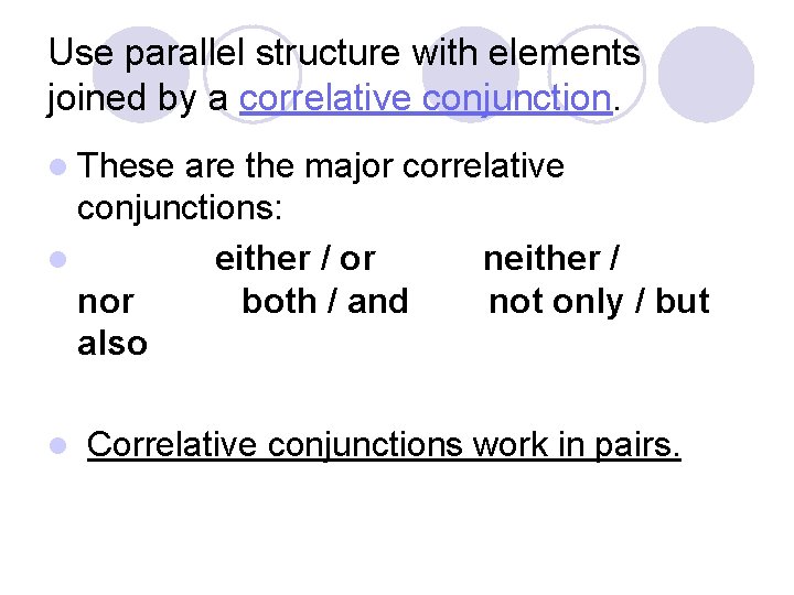 Use parallel structure with elements joined by a correlative conjunction. l These are the