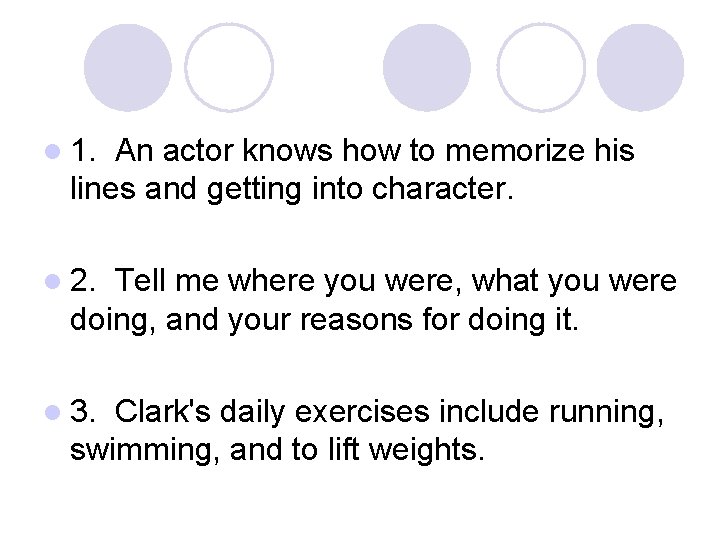 l 1. An actor knows how to memorize his lines and getting into character.