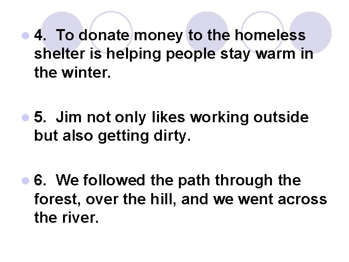 l 4. To donate money to the homeless shelter is helping people stay warm
