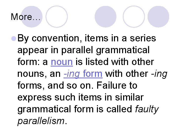 More… l By convention, items in a series appear in parallel grammatical form: a