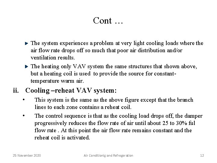 Cont … The system experiences a problem at very light cooling loads where the