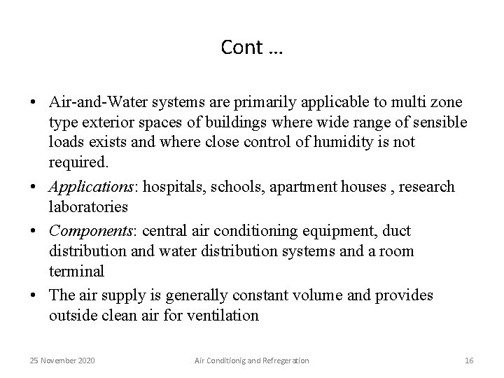 Cont … • Air-and-Water systems are primarily applicable to multi zone type exterior spaces