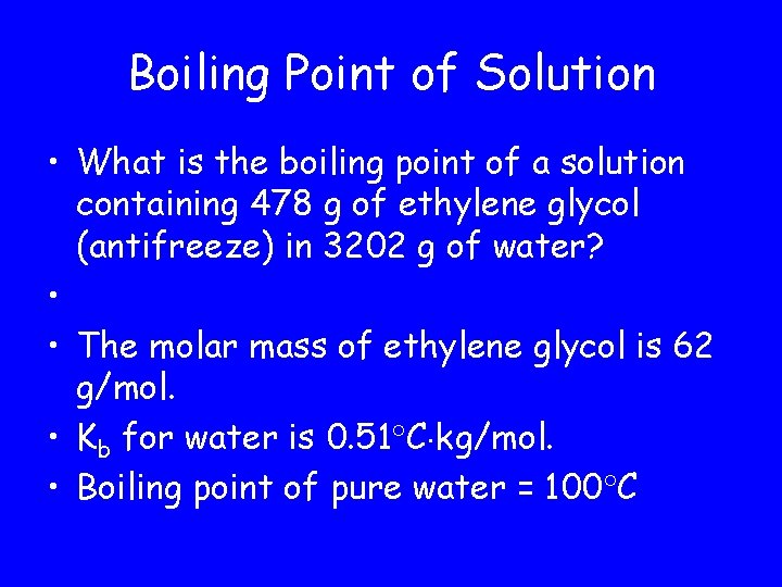 Boiling Point of Solution • What is the boiling point of a solution containing