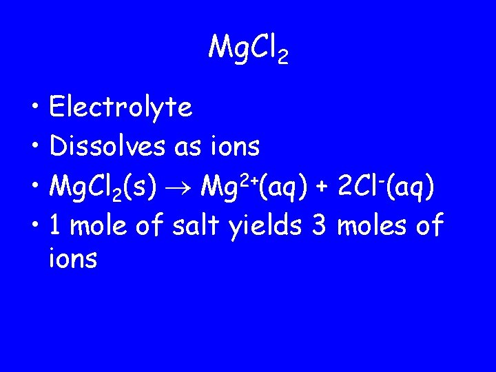 Mg. Cl 2 • Electrolyte • Dissolves as ions • Mg. Cl 2(s) Mg