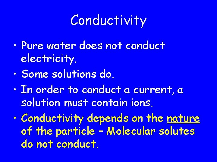 Conductivity • Pure water does not conduct electricity. • Some solutions do. • In