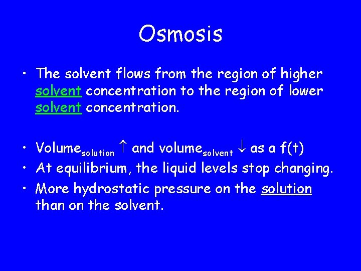 Osmosis • The solvent flows from the region of higher solvent concentration to the