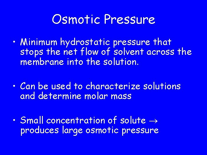 Osmotic Pressure • Minimum hydrostatic pressure that stops the net flow of solvent across