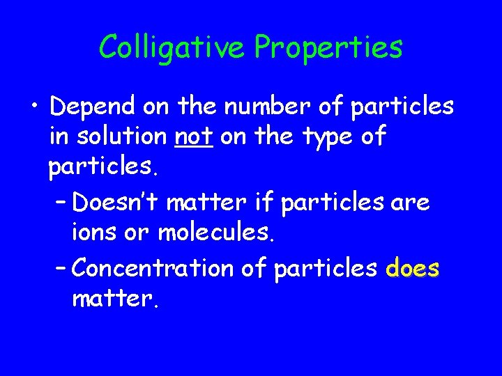 Colligative Properties • Depend on the number of particles in solution not on the