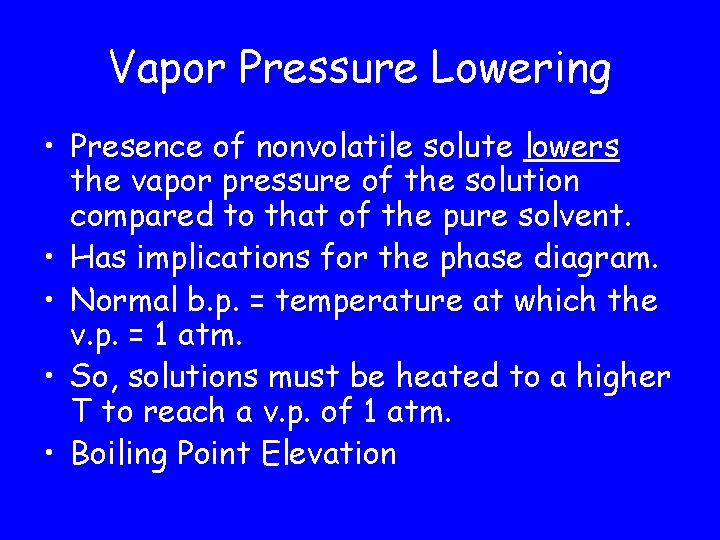 Vapor Pressure Lowering • Presence of nonvolatile solute lowers the vapor pressure of the