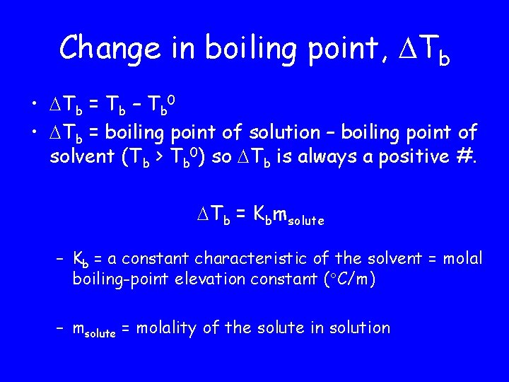 Change in boiling point, Tb • Tb = Tb – Tb 0 • Tb