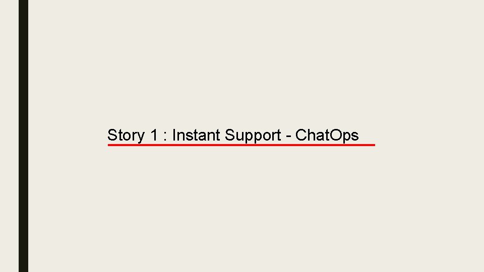 Story 1 : Instant Support - Chat. Ops 