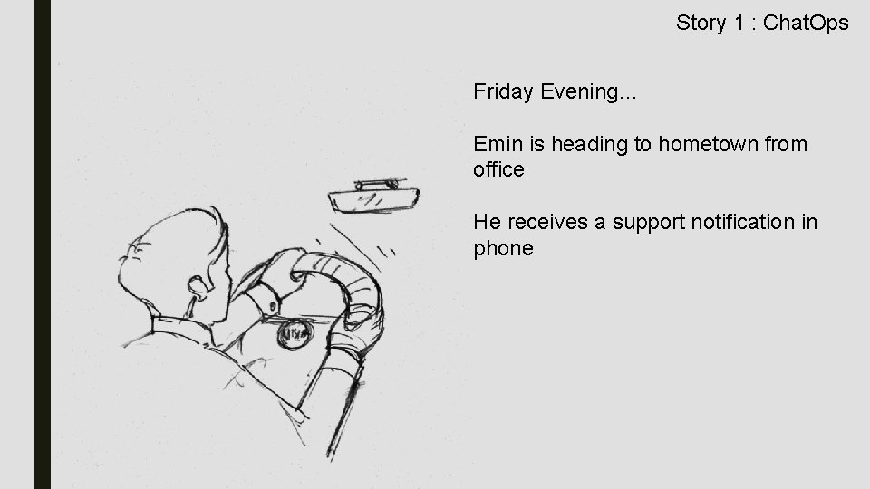 Story 1 : Chat. Ops Friday Evening… Emin is heading to hometown from office