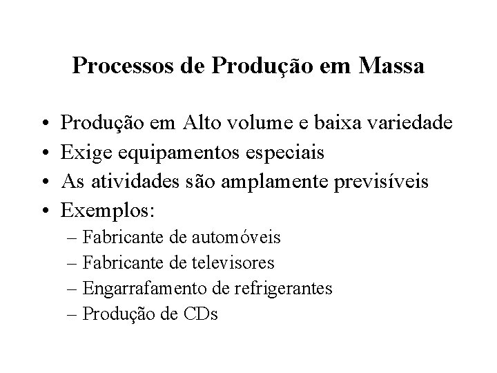 Processos de Produção em Massa • • Produção em Alto volume e baixa variedade