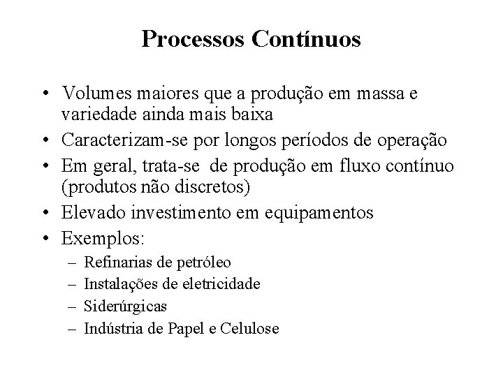 Processos Contínuos • Volumes maiores que a produção em massa e variedade ainda mais