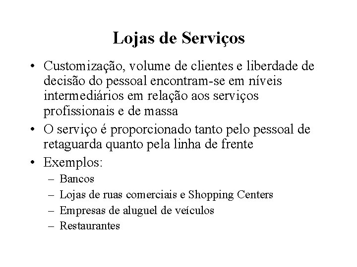 Lojas de Serviços • Customização, volume de clientes e liberdade de decisão do pessoal