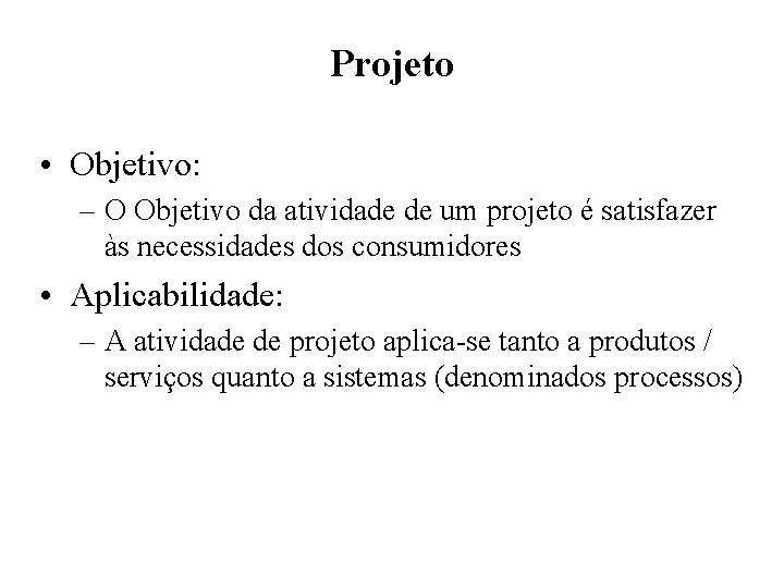 Projeto • Objetivo: – O Objetivo da atividade de um projeto é satisfazer às