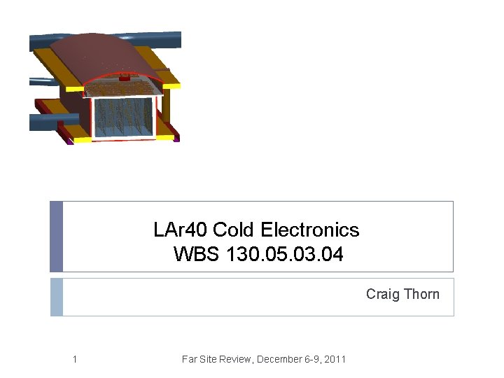 LAr 40 Cold Electronics WBS 130. 05. 03. 04 Craig Thorn 1 Far Site