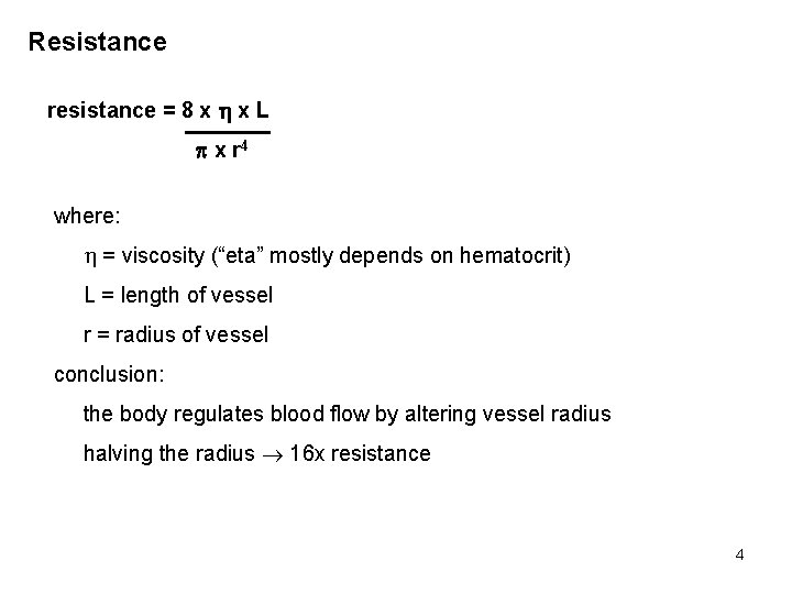 Resistance resistance = 8 x x L x r 4 where: = viscosity (“eta”