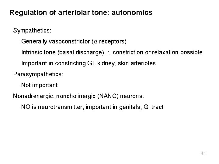 Regulation of arteriolar tone: autonomics Sympathetics: Generally vasoconstrictor ( receptors) Intrinsic tone (basal discharge)