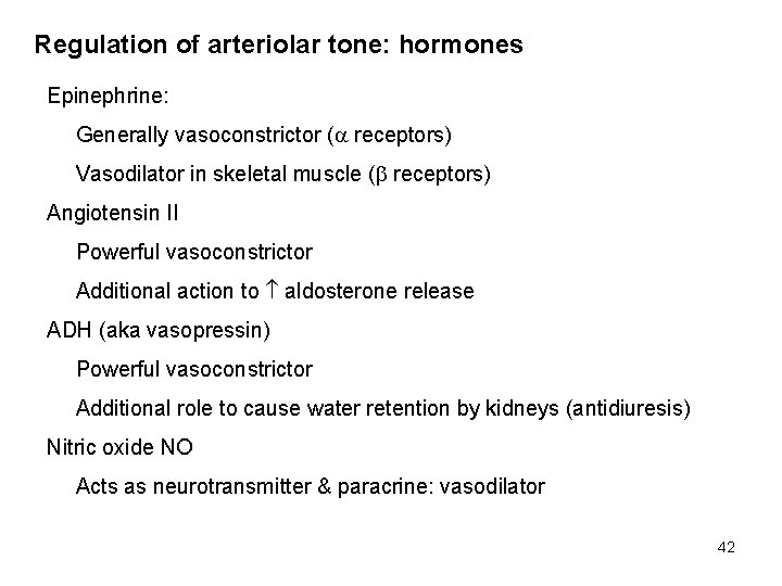 Regulation of arteriolar tone: hormones Epinephrine: Generally vasoconstrictor ( receptors) Vasodilator in skeletal muscle