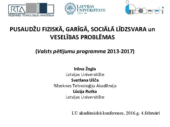 PUSAUDŽU FIZISKĀ, GARĪGĀ, SOCIĀLĀ LĪDZSVARA un VESELĪBAS PROBLĒMAS (Valsts pētījumu programma 2013 -2017) Irēna