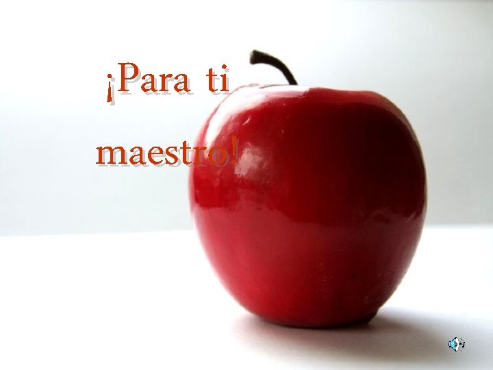 ¡Para ti maestro! 