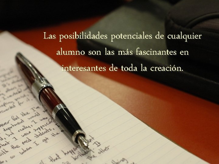 Las posibilidades potenciales de cualquier alumno son las más fascinantes en interesantes de toda